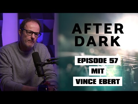 AFTER DARK mit VINCE EBERT