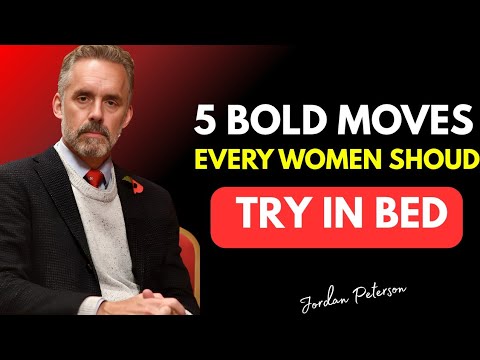 5 Bold Moves Every Woman Should Try At Least Once In Bed | Jordan Peterson Relationship Insights