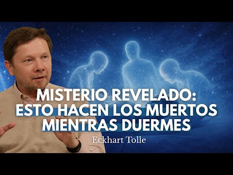 Lo que Hacen las Almas de los Muertos a tu Alrededor Mientras Duermes | Eckhart Tolle