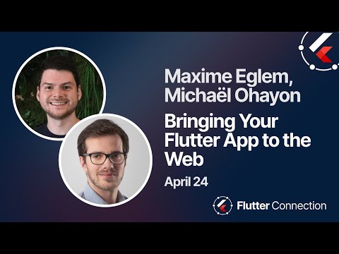 Flutter Connection 2024 - Maxime Eglem &  Michaël Ohayon - Bringing Your Flutter App to the Web