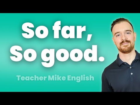 SO FAR, SO GOOD? What does it mean?!