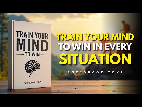 Train Your Mind to Win in Every Situation (Audiobook)