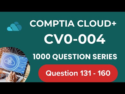 1000 Questions CompTIA Cloud + CV0 004 Seri -  Question  131 - 160