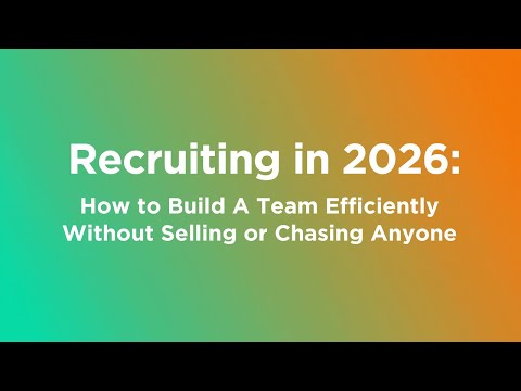 Recruiting in 2026  How to Build a Team Without Selling or Chasing Anyone