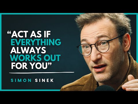 ACT AS IF EVERYTHING ALWAYS WORKS OUT FOR YOU— Watch What Happens | SIMON SINEK | Motivational Video