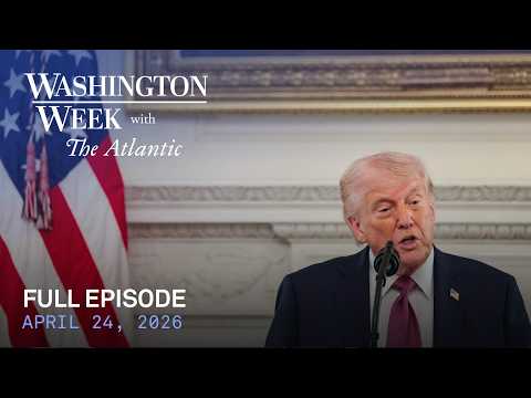 Washington Week with The Atlantic full episode, April 24, 2026