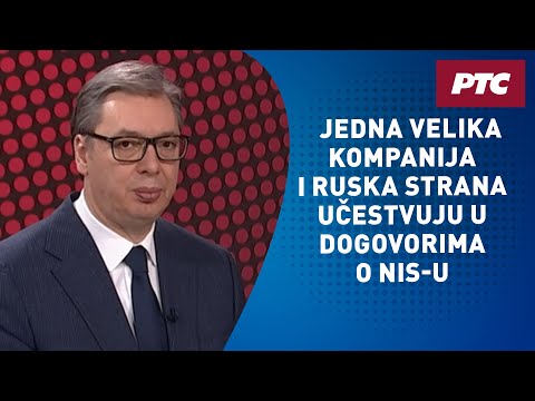 Vučić za RTS: Jedna velika kompanija i ruska strana učestvuju u dogovorima o NIS-u