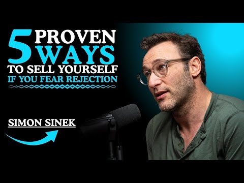 5 PROVEN WAYS TO SELL YOURSELF IF YOU FEAR REJECTION  || SIMON SINEK Motivations ||