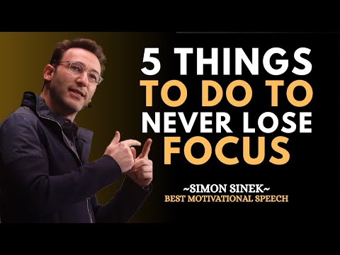 5 Things to Do to Never Lose Focus – SIMON SINEK MOTIVATIONAL SPEECH #simonsinek