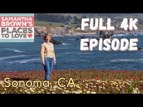 Sonoma County, California - Samantha Brown's Places to Love FULL 4K EPISODE
