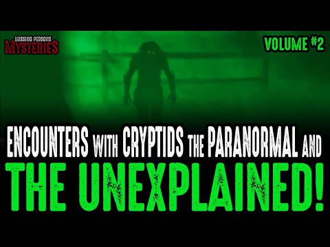 Encounters With Cryptids & The Unexplained - Volume #2