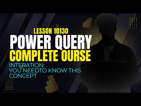 LESSON 10130 | ITERATION IN POWER BI AND POWER QUERY: YOU NEED TO KNOW | Complete Power Query Course