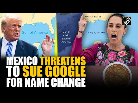 "Considering a lawsuit..." Mexico's Prez Sheinbaum fumes over Google 'Gulf of America' name change