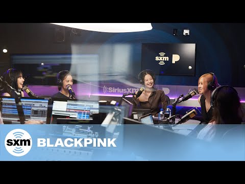 BLACKPINK on Success of "Pink Venom," Inspiration From Rihanna, World Tour Plans | SiriusXM