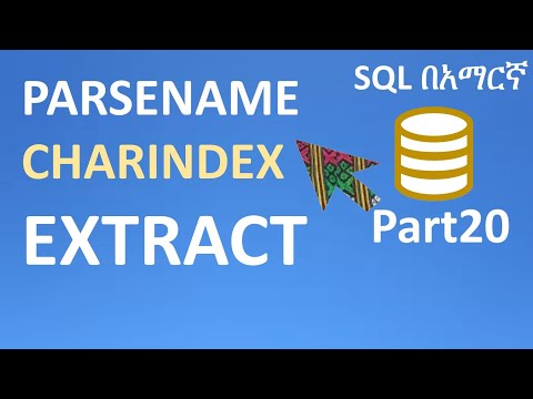 SQL in Amharic Part20 – PARSENAME, CHARINDEX, EXTRACT