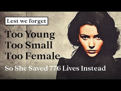 She Was Too Young, Too Small, Too Female - So She Saved 776 Lives Instead
