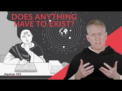 The Third Way: Another Take On The Argument (Aquinas 101)