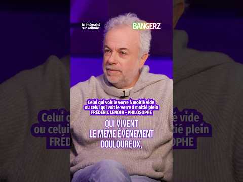 Ne voir que le négatif dans la vie - Frédéric Lenoir, philosophe #podcast #bangerz #interview