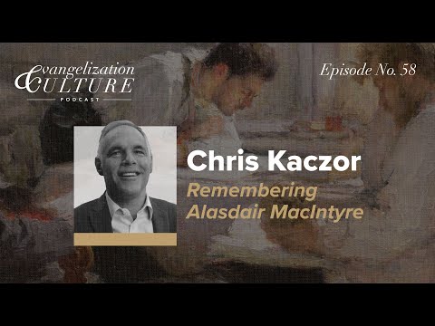 Ep. 58 | Dr. Christopher Kaczor - Remembering Alasdair MacIntyre