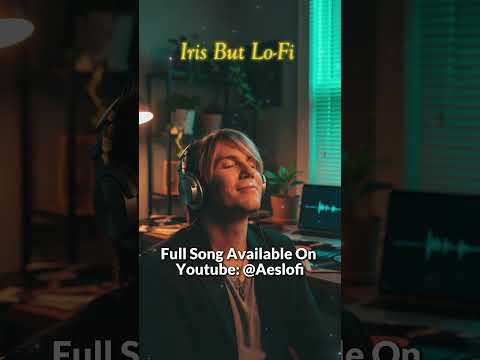 Goo Goo Dolls – Iris But Lofi #shorts  #music #loficover