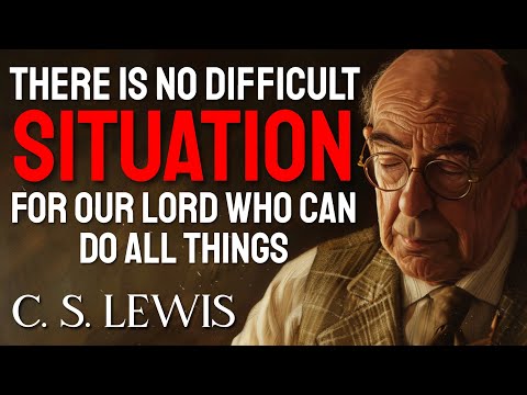 C.S. Lewis reveals how God will TRANSFORM your DIFFICULT SITUATION, but you need to have FAITH