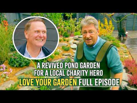 Alan Titchmarsh REVIVES a Pond Garden for a Charity Hero | Love Your Garden | Full Episode