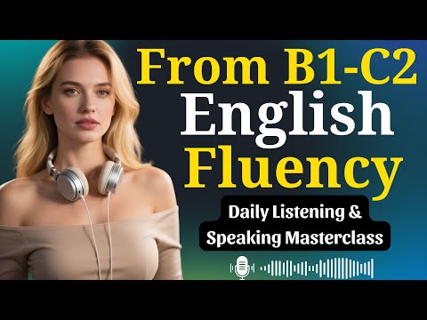 From B1 to C2 English Fluency | Daily Listening & Speaking Masterclass | English Podcast