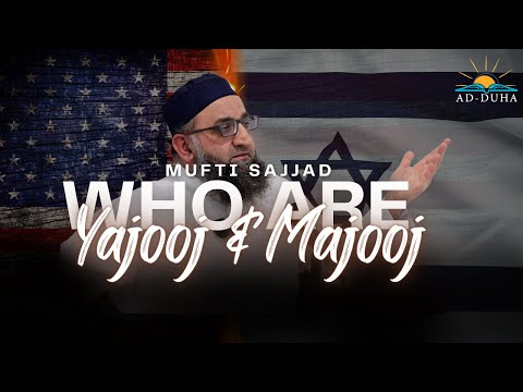 MUFTI SAJJAD |WHO ARE YAJUJ AND MAJUJ? | THE COMING OF DAJJAL