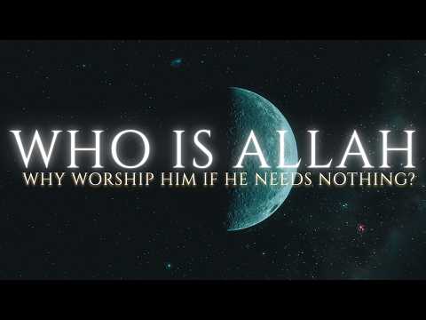 Who Is Allah — And Why Were We Created to Worship Him?