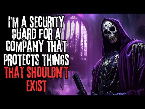 I'm A Security Guard For A Company, That Protects Things That Shouldn't Exist" Creepypasta