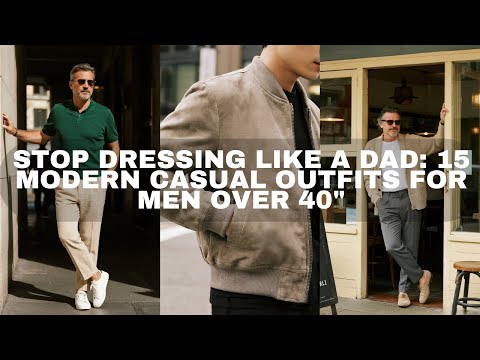 Stop Dressing Like a Dad: 15 Modern Casual Outfits for Men Over 40