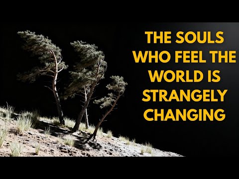 The Souls Who Feel The World Is Strangely Changing