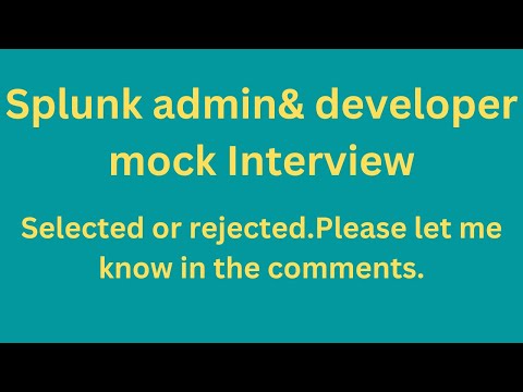 Splunk admin & developer mock interview. Selected or rejected?