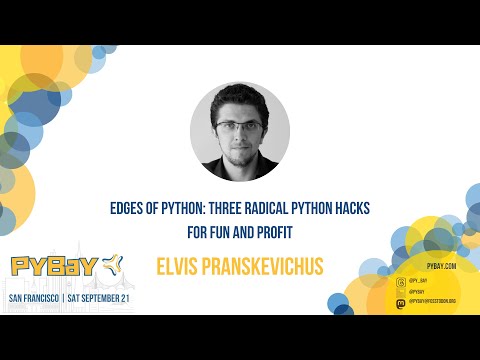 Edges of Python Three Radical Python Hacks for Fun and Profit — Elvis Pranskevichus (PyBay 2024)