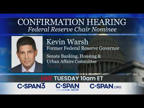 Confirmation Hearing: Federal Reserve Chair Nominee Kevin Warsh Testifies