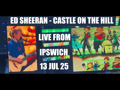 Ed Sheeran - Castle on the Hill - Live at Portman Road 13/7/2025