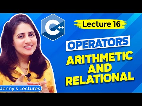 Lec 16: Operators in C++ Programming- part1 | Arithmetic and Relational| C++ Tutorials for Beginners