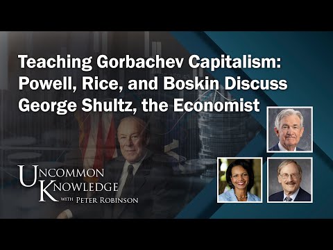Teaching Gorbachev Capitalism: Powell, Rice, and Boskin Discuss George Shultz, the Economist