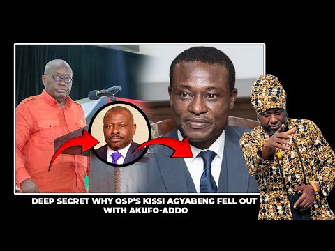 DEEP SECRET WHY OSP’S KISSI AGYABENG FELL OUT WITH AKUFO ADDO