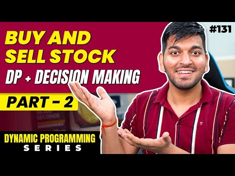 Lecture 131: Buy and Sell Stock [Part 2] || DP Series