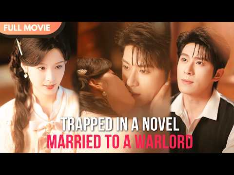 [ENG  SUB] Trapped in a Novel, Married to a Warlord | Full #cdrama #mustwatch