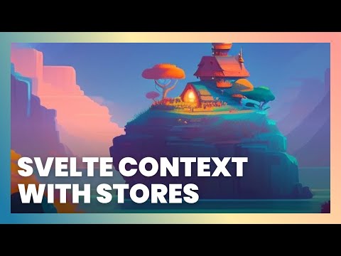Using The Svelte Context API With Stores