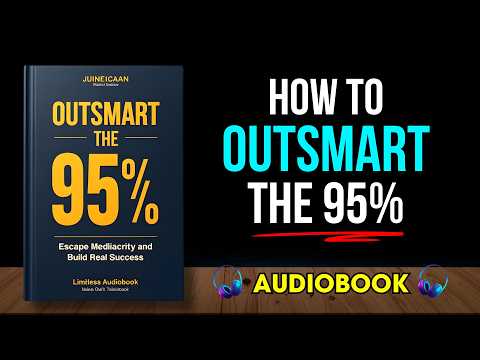 Outsmart the 95%: Escape Mediocrity and Build Real Success | Audiobook