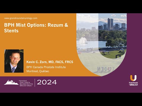 BPH Mist Options: Rezum & Stents by Kevin C. Zorn, MD, FACS, FRCSC
