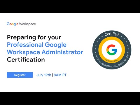 Preparing for your Professional Google Workspace Administrator Certification