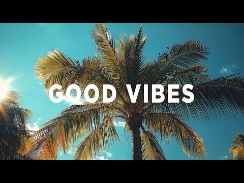 Good Vibes 🌴 Chill House Music 🌞 Positive & Happy Chill Music To Have A Good Day