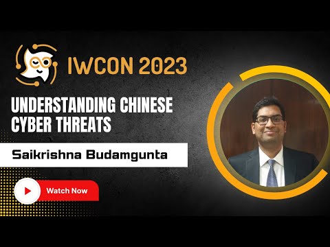 “Understanding Chinese Cyber Threats” by Saikrishna Budamgunta at IWCON2023