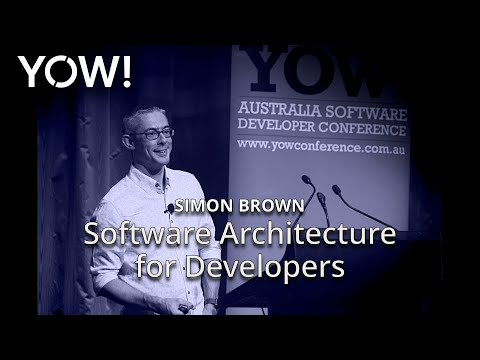 Software Architecture for Developers • Simon Brown • YOW! 2017