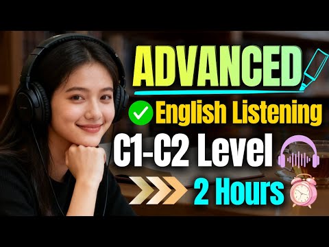 2-Hour Advanced English Listening | Speak Like a Native (C1–C2)