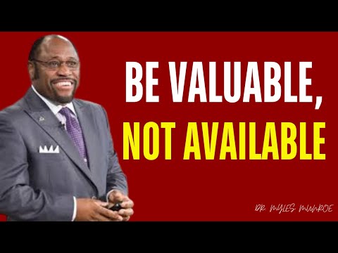 DR MYLES MUNROE BEST MOTIVATION Be Valuable, NOT Available